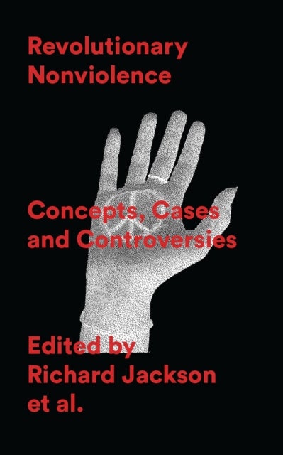 Revolutionary Nonviolence - Concepts, Cases and Controversies