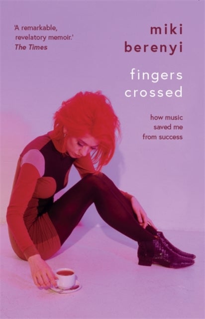 Fingers Crossed: How Music Saved Me from Success - Rough Trade Book of the Year