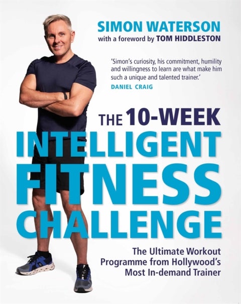 The 10-Week Intelligent Fitness Challenge (with a foreword by Tom Hiddleston) - The Ultimate Workout Programme from Hollywood’s Most In-demand Trainer