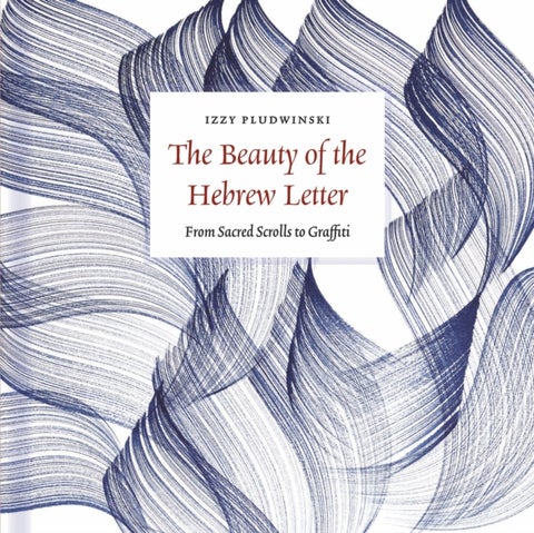 The Beauty of the Hebrew Letter - From Sacred Scrolls to Graffiti