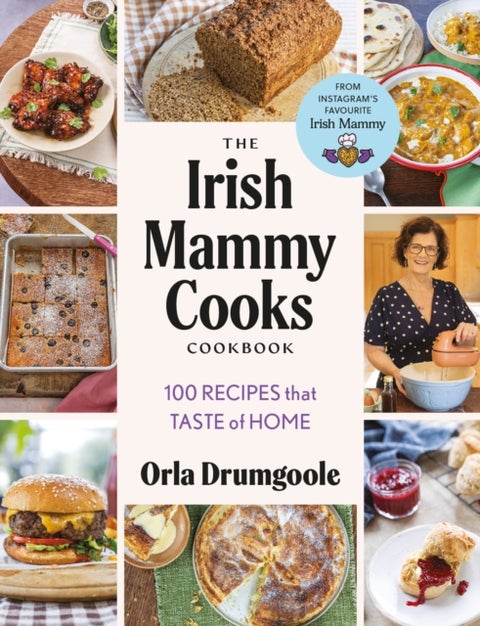 The Irish Mammy Cooks Cookbook - 100 recipes that taste of home