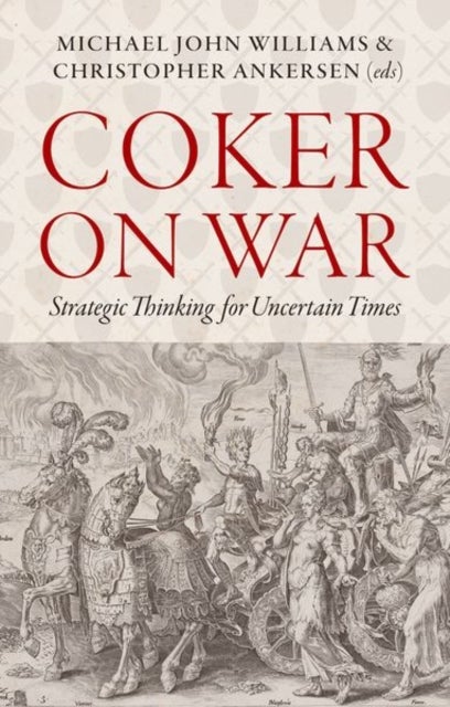 Coker on War - Strategic Thinking for Uncertain Times
