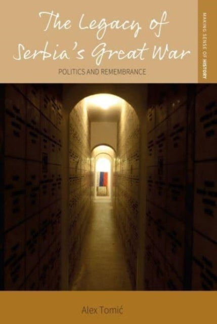 The Legacy of Serbia's Great War - Politics and Remembrance
