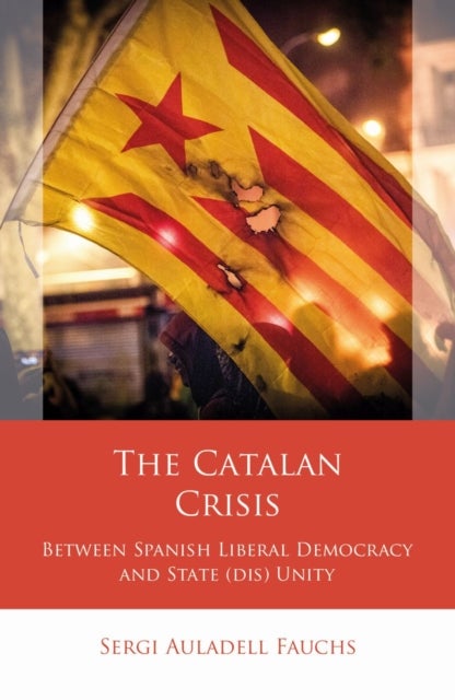 The Catalan Crisis - Between Spanish Liberal Democracy and State (dis) Unity