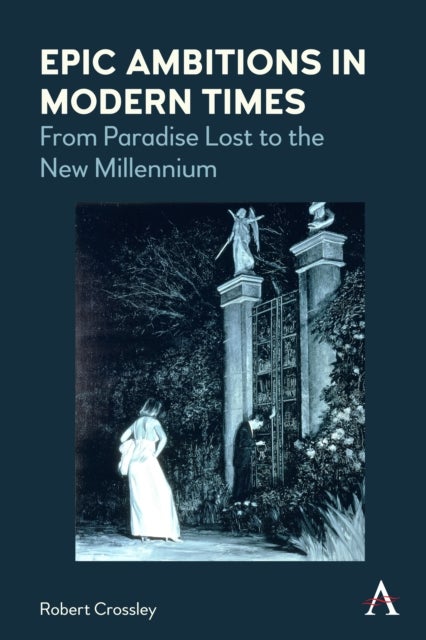 Epic Ambitions in Modern Times - From Paradise Lost to the New Millennium