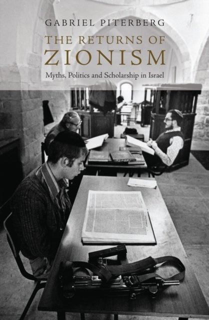 The Returns of Zionism - Myths, Politics and Scholarship in Israel