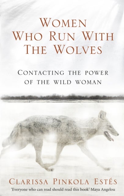 Women Who Run With The Wolves - Contacting the Power of the Wild Woman