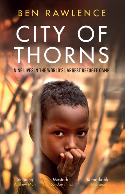 City of Thorns - Nine Lives in the World’s Largest Refugee Camp