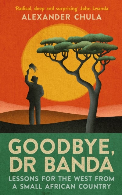 Goodbye, Dr Banda - Lessons for the West From a Small African Country