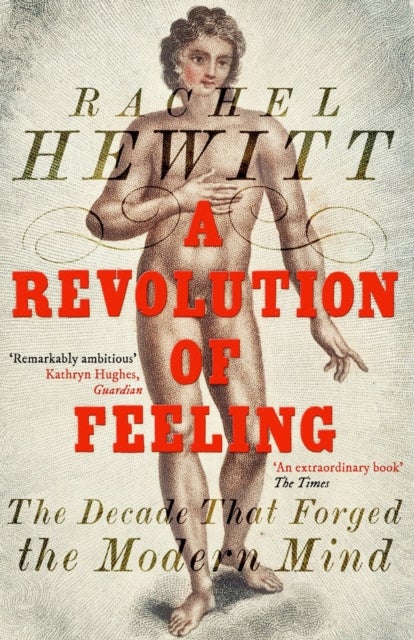 A Revolution of Feeling - The Decade that Forged the Modern Mind