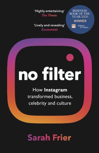 No Filter - The Inside Story of Instagram – Winner of the FT Business Book of the Year Award