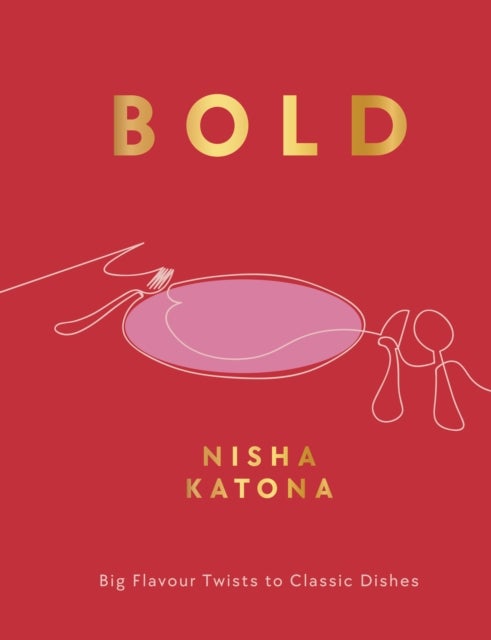 Bold - Big Flavour Twists to Classic Dishes