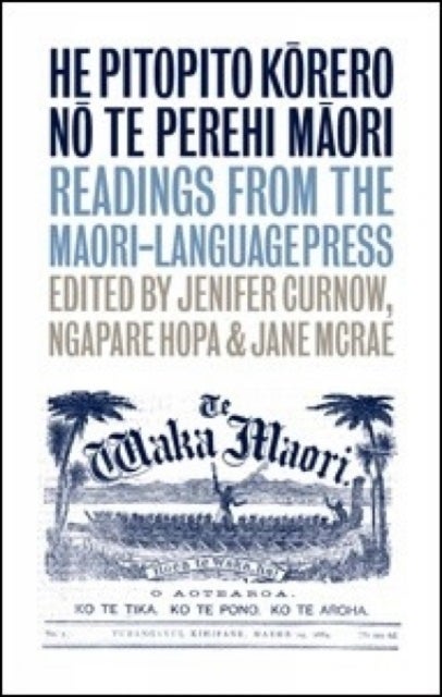 He Pitopito Korero no te Perehi Maori - Readings from the Maori-Language Press