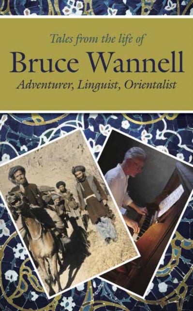 Tales from the life of Bruce Wannell - Adventurer, Linguist, Orientalist