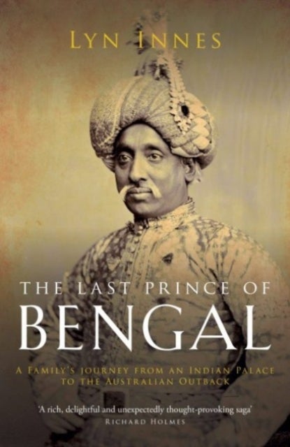 The Last Prince of Bengal - A Family's Journey from an Indian Palace to the Australian Outback