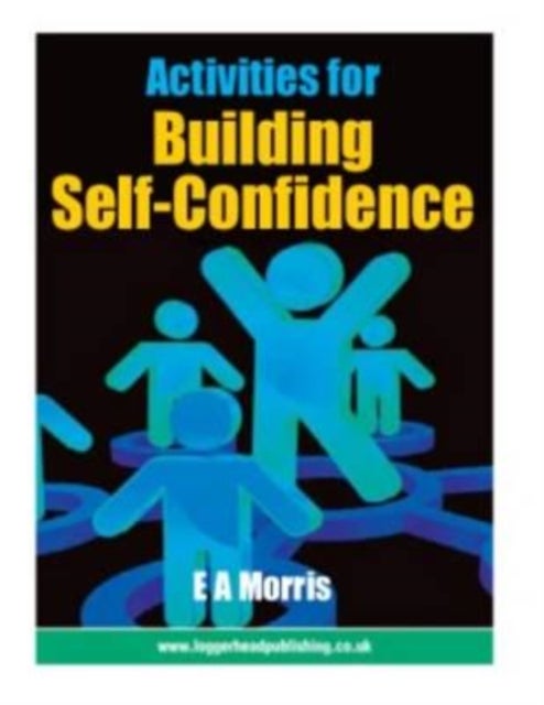 Activities for Building Self-Confidence - A Practical Resource for Primary Schools, Nurture Groups, and ELSAs (SEMH Toolkit)