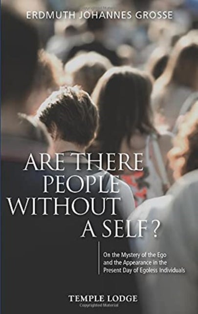 Are There People Without a Self? - On the Mystery of the Ego and the Appearance in the Present Day of Egoless Individuals