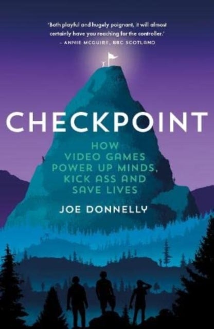 Checkpoint - How Video Games Power Up Minds, Kick Ass and Save Lives