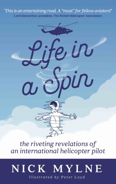 Life in a Spin - UK Edition - the riveting recollections of an international helicopter pilot