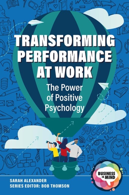 Transforming Performance at Work - The Power of Positive Psychology