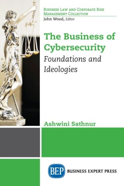The Business of Cybersecurity - Foundations and Ideologies