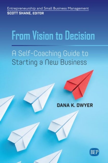 From Vision to Decision - A Self-Coaching Guide to Starting a New Business