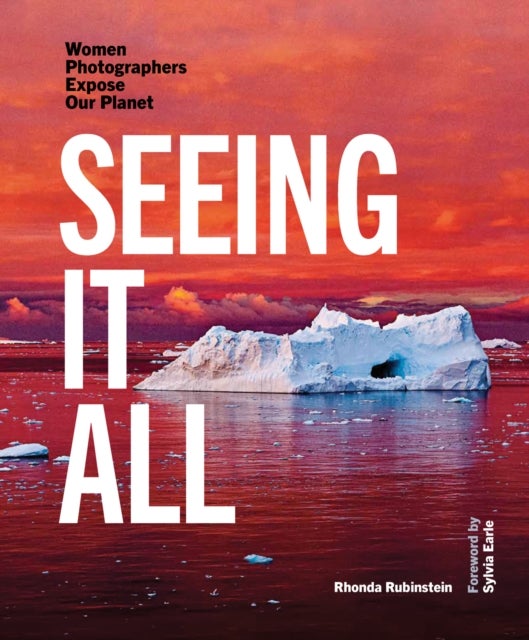 Seeing It All - Women Photographers Expose our Planet