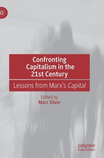 Confronting Capitalism in the 21st Century - Lessons from Marx’s Capital