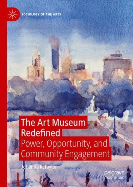 The Art Museum Redefined - Power, Opportunity, and Community Engagement