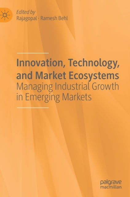 Innovation, Technology, and Market Ecosystems - Managing Industrial Growth in Emerging Markets