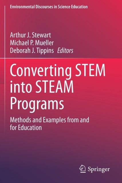 Converting STEM into STEAM Programs - Methods and Examples from and for Education