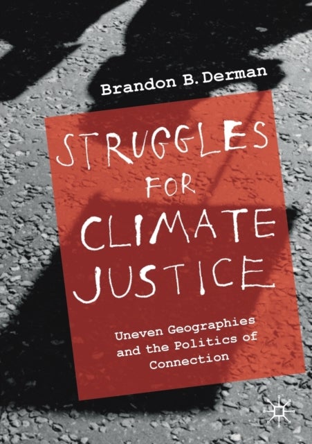 Struggles for Climate Justice - Uneven Geographies and the Politics of Connection