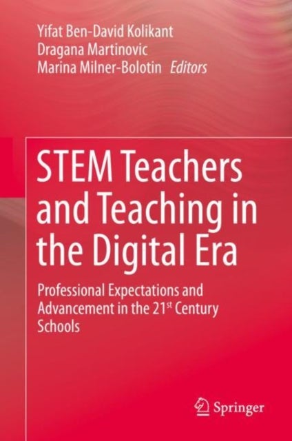 STEM Teachers and Teaching in the Digital Era - Professional Expectations and Advancement in the 21st Century Schools