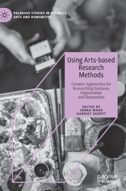 Using Arts-based Research Methods - Creative Approaches for Researching Business, Organisation and Humanities