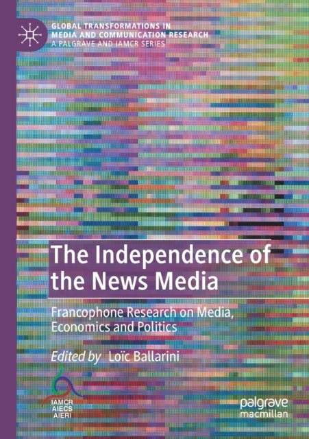 The Independence of the News Media - Francophone Research on Media, Economics and Politics