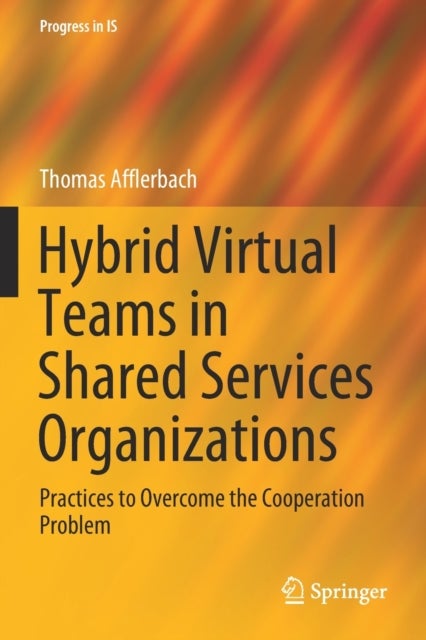 Hybrid Virtual Teams in Shared Services Organizations - Practices to Overcome the Cooperation Problem