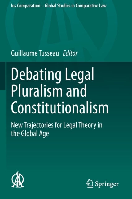Debating Legal Pluralism and Constitutionalism - New Trajectories for Legal Theory in the Global Age