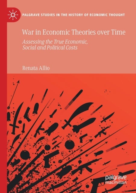 War in Economic Theories over Time - Assessing the True Economic, Social and Political Costs