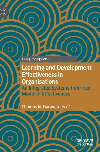 Learning and Development Effectiveness in Organisations - An Integrated Systems-Informed Model of Effectiveness