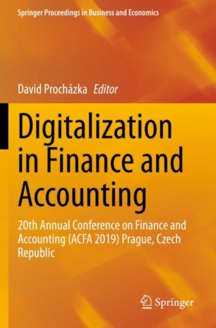 Digitalization in Finance and Accounting - 20th Annual Conference on Finance and Accounting (ACFA 2019) Prague, Czech Republic