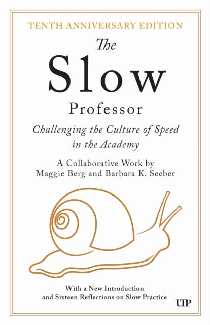 The Slow Professor - Challenging the Culture of Speed in the Academy, Tenth Anniversary Edition