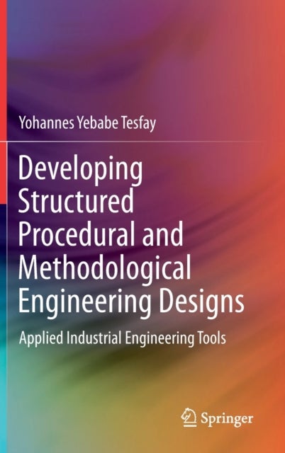 Developing Structured Procedural and Methodological Engineering Designs - Applied Industrial Engineering Tools