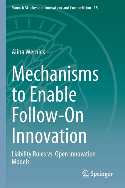 Mechanisms to Enable Follow-On Innovation - Liability Rules vs. Open Innovation Models