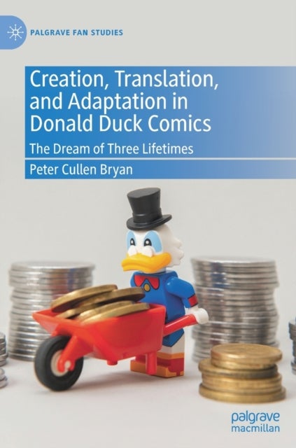 Creation, Translation, and Adaptation in Donald Duck Comics - The Dream of Three Lifetimes