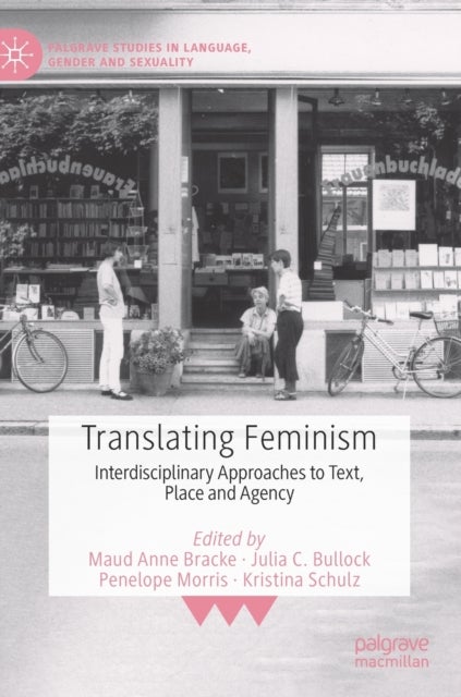 Translating Feminism - Interdisciplinary Approaches to Text, Place and Agency