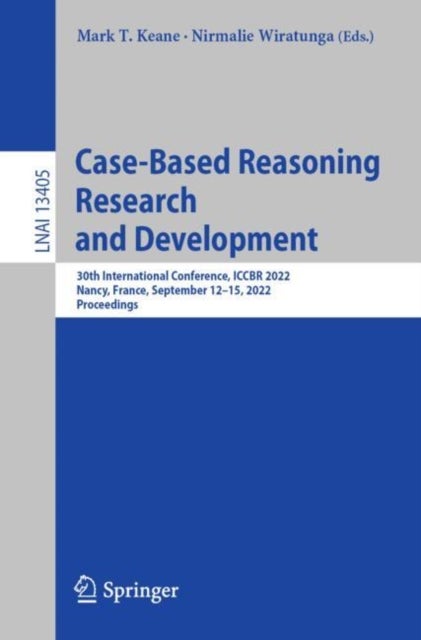 Case-Based Reasoning Research and Development - 30th International Conference, ICCBR 2022, Nancy, France, September 12–15, 2022, Proceedings