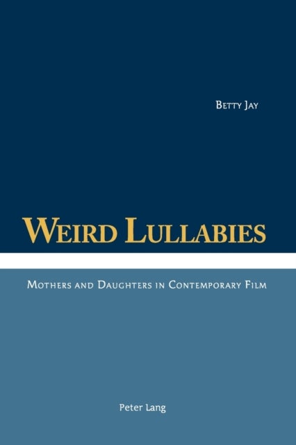 Weird Lullabies - Mothers and Daughters in Contemporary Film