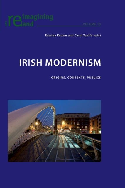 Irish Modernism - Origins, Contexts, Publics