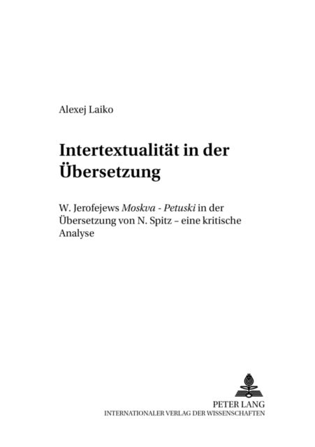 Intertextualitaet in der Uebersetzung - W. Jerofejews "Moskva – Petuski" in der Uebersetzung von N. Spitz – eine kritische Analyse