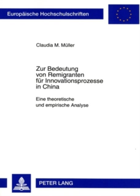Zur Bedeutung von Remigranten fuer Innovationsprozesse in China - Eine theoretische und empirische Analyse